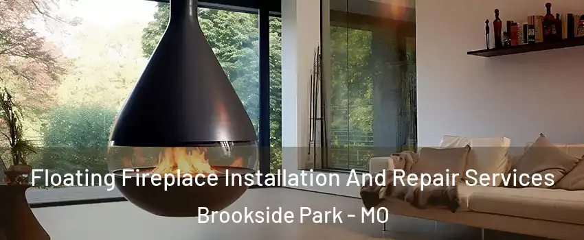 Floating Fireplace Installation And Repair Services Brookside Park - MO