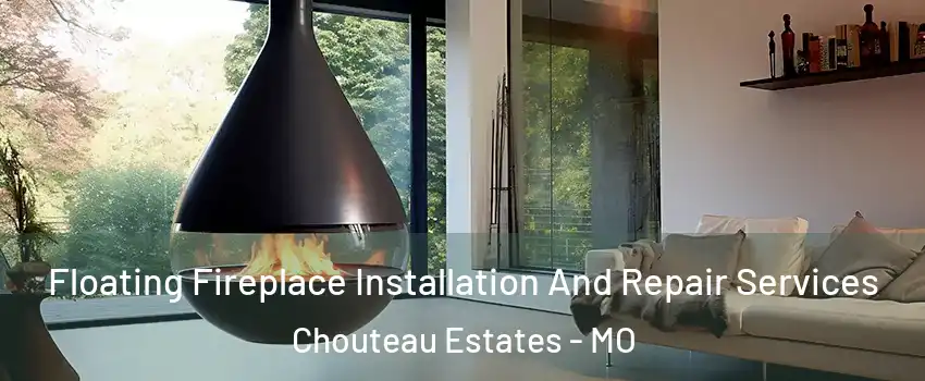 Floating Fireplace Installation And Repair Services Chouteau Estates - MO