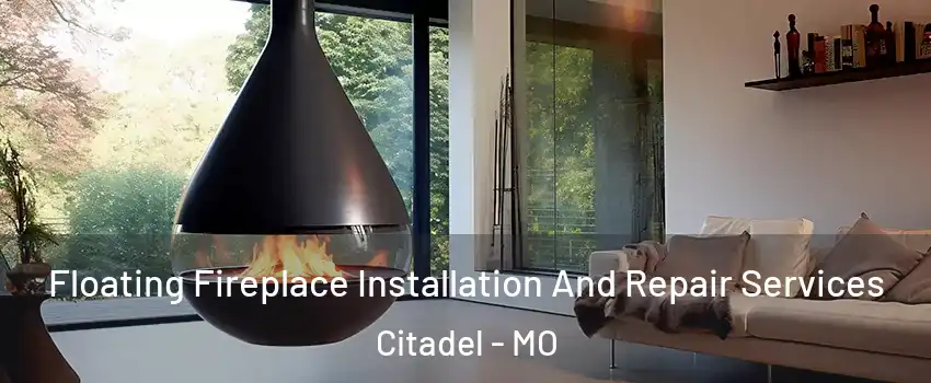 Floating Fireplace Installation And Repair Services Citadel - MO
