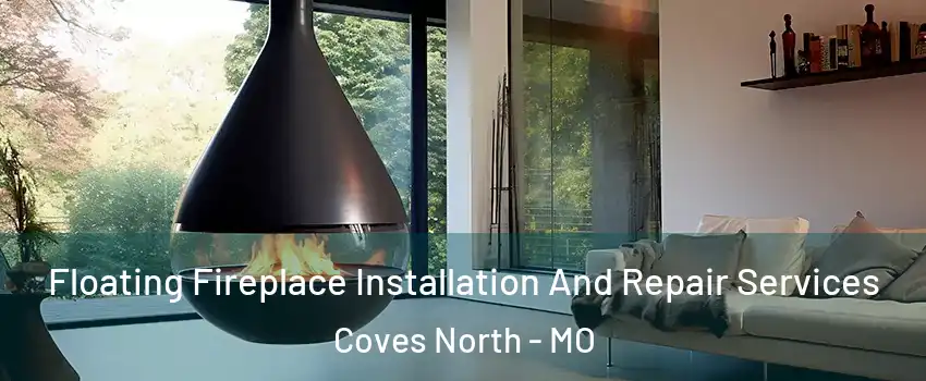 Floating Fireplace Installation And Repair Services Coves North - MO
