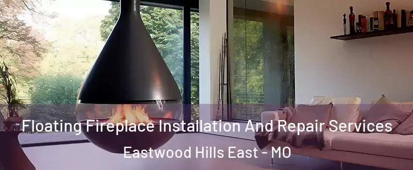 Floating Fireplace Installation And Repair Services Eastwood Hills East - MO