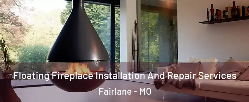 Floating Fireplace Installation And Repair Services Fairlane - MO