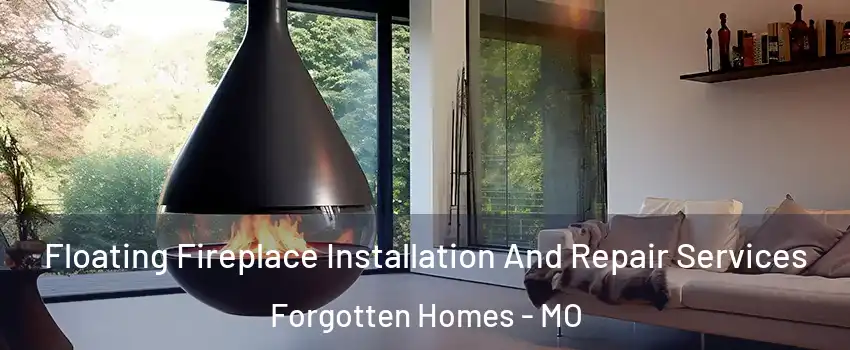 Floating Fireplace Installation And Repair Services Forgotten Homes - MO