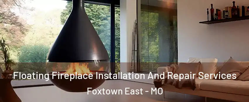 Floating Fireplace Installation And Repair Services Foxtown East - MO