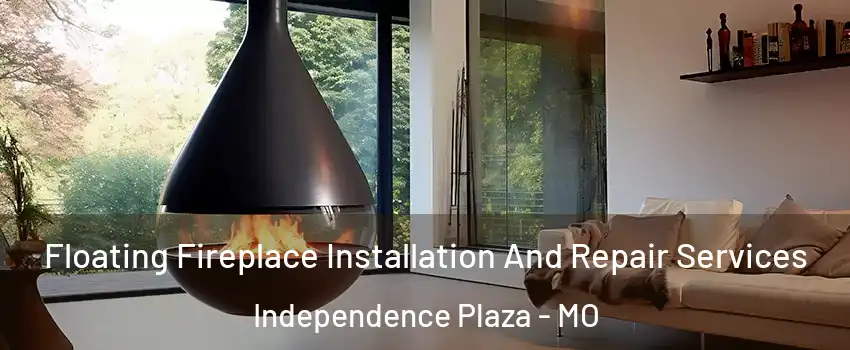 Floating Fireplace Installation And Repair Services Independence Plaza - MO