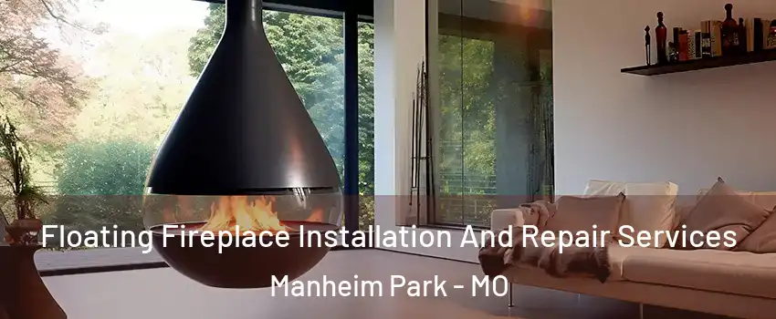 Floating Fireplace Installation And Repair Services Manheim Park - MO
