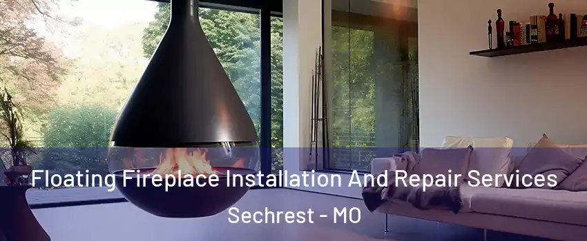 Floating Fireplace Installation And Repair Services Sechrest - MO