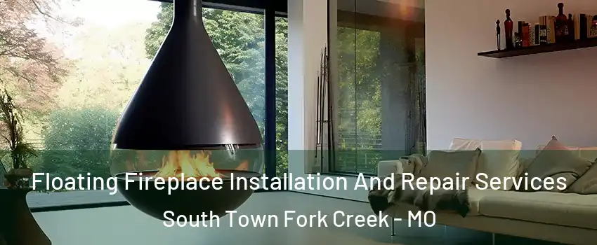 Floating Fireplace Installation And Repair Services South Town Fork Creek - MO