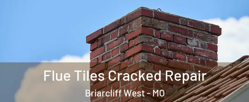 Flue Tiles Cracked Repair Briarcliff West - MO