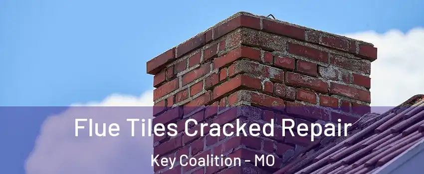 Flue Tiles Cracked Repair Key Coalition - MO