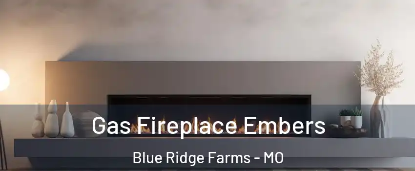 Gas Fireplace Embers Blue Ridge Farms - MO