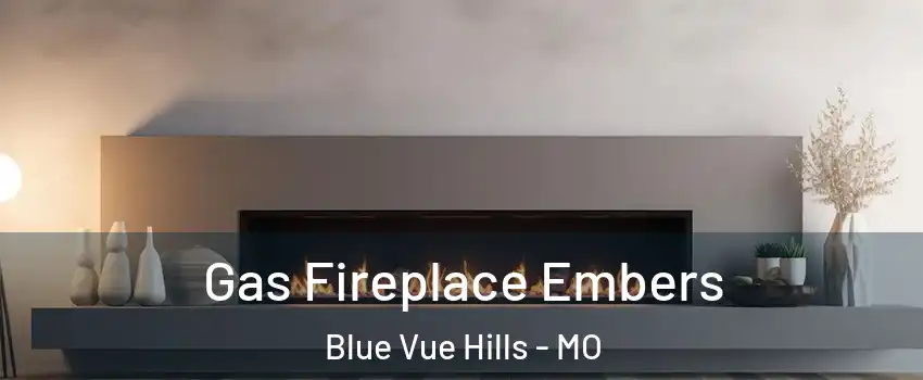 Gas Fireplace Embers Blue Vue Hills - MO