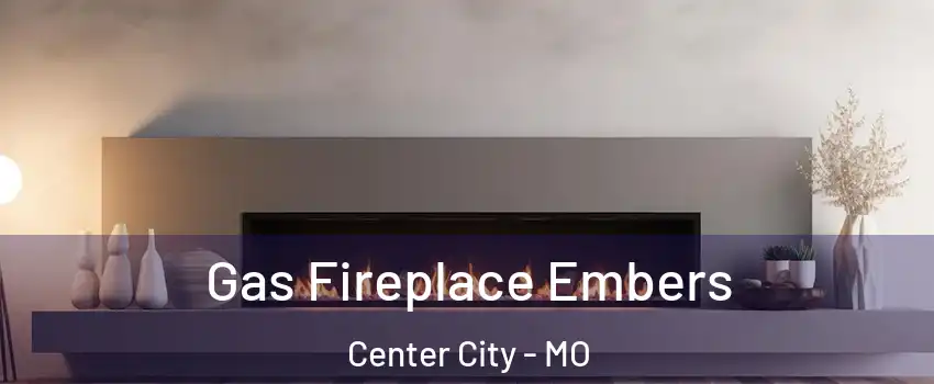 Gas Fireplace Embers Center City - MO