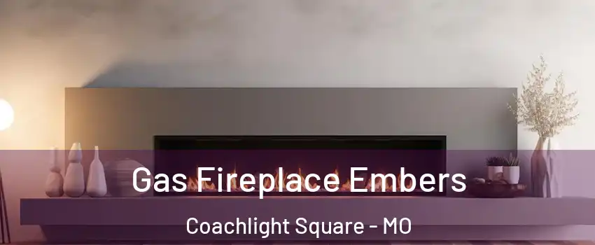 Gas Fireplace Embers Coachlight Square - MO