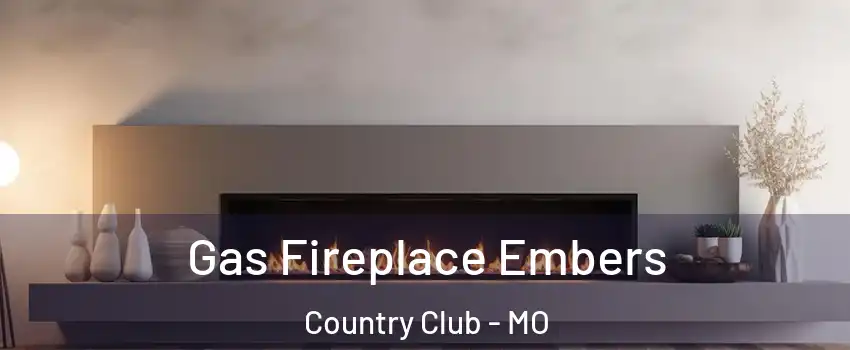 Gas Fireplace Embers Country Club - MO