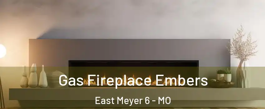 Gas Fireplace Embers East Meyer 6 - MO
