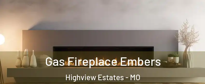 Gas Fireplace Embers Highview Estates - MO