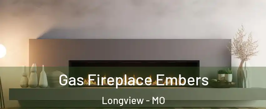 Gas Fireplace Embers Longview - MO