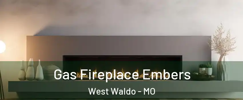 Gas Fireplace Embers West Waldo - MO