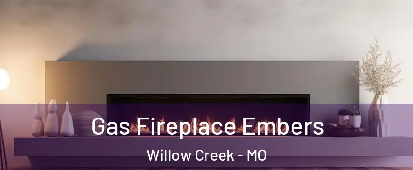 Gas Fireplace Embers Willow Creek - MO