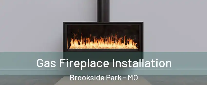 Gas Fireplace Installation Brookside Park - MO