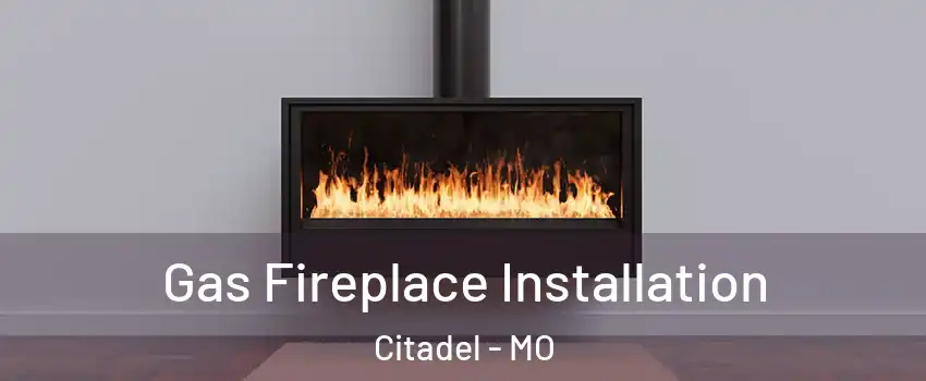 Gas Fireplace Installation Citadel - MO
