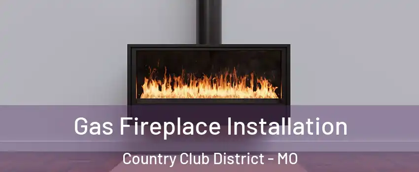 Gas Fireplace Installation Country Club District - MO