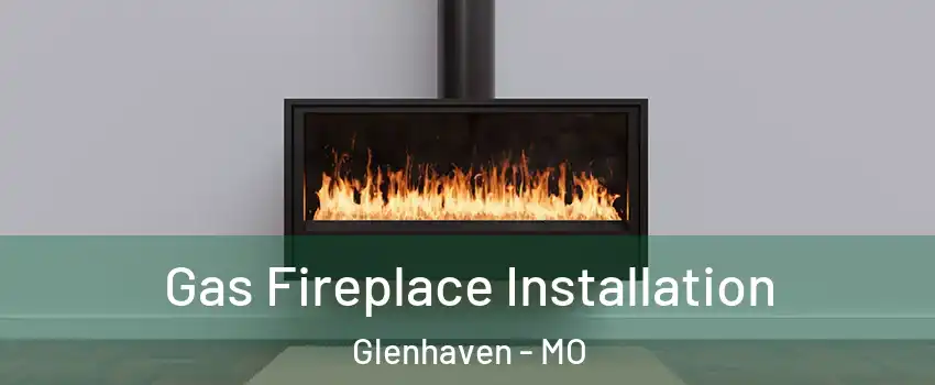 Gas Fireplace Installation Glenhaven - MO