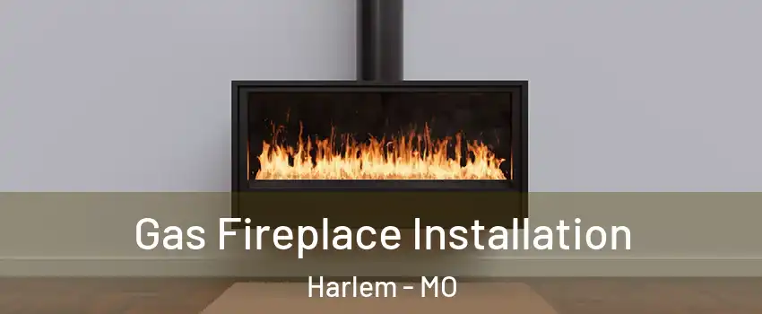 Gas Fireplace Installation Harlem - MO