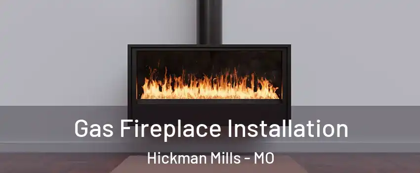 Gas Fireplace Installation Hickman Mills - MO