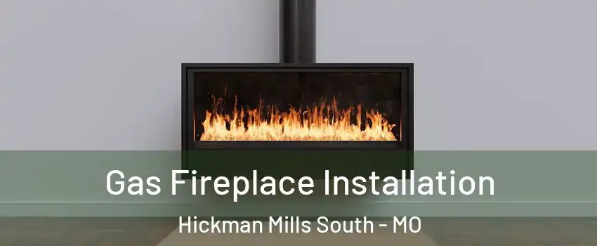 Gas Fireplace Installation Hickman Mills South - MO