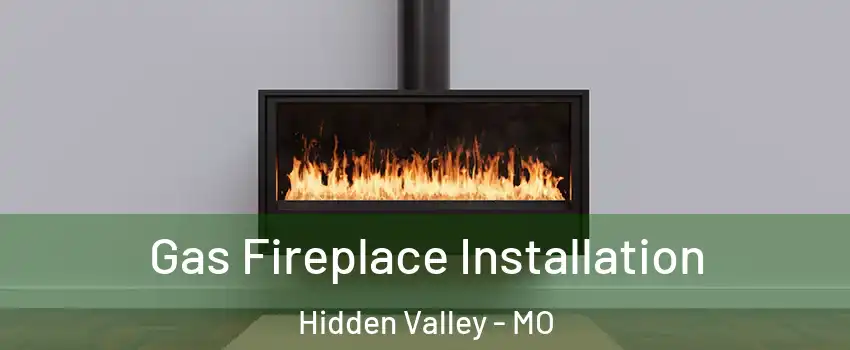 Gas Fireplace Installation Hidden Valley - MO