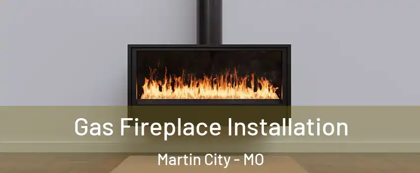 Gas Fireplace Installation Martin City - MO