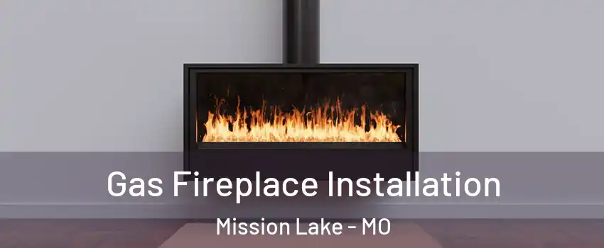 Gas Fireplace Installation Mission Lake - MO