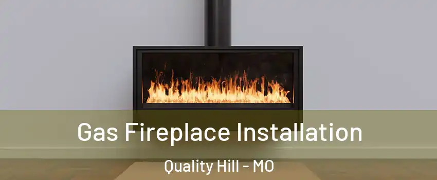 Gas Fireplace Installation Quality Hill - MO
