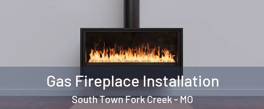 Gas Fireplace Installation South Town Fork Creek - MO