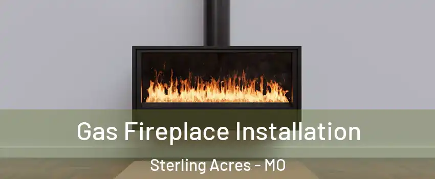 Gas Fireplace Installation Sterling Acres - MO
