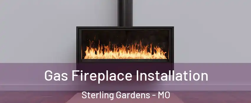 Gas Fireplace Installation Sterling Gardens - MO