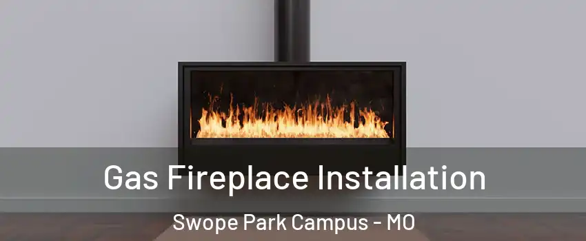 Gas Fireplace Installation Swope Park Campus - MO