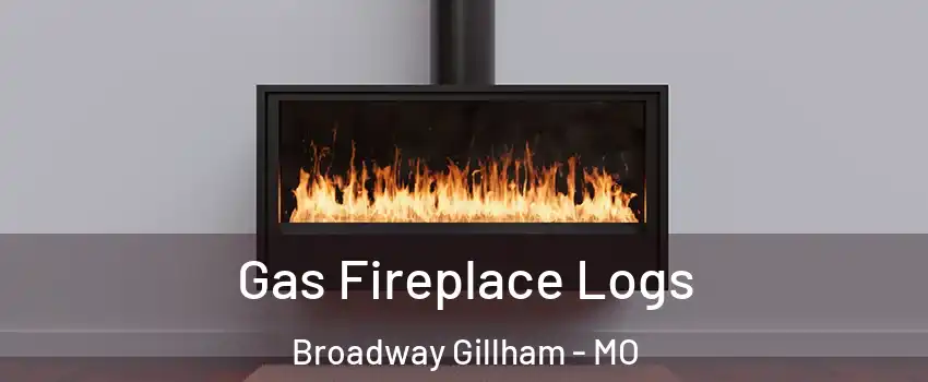 Gas Fireplace Logs Broadway Gillham - MO