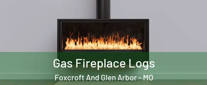 Gas Fireplace Logs Foxcroft And Glen Arbor - MO