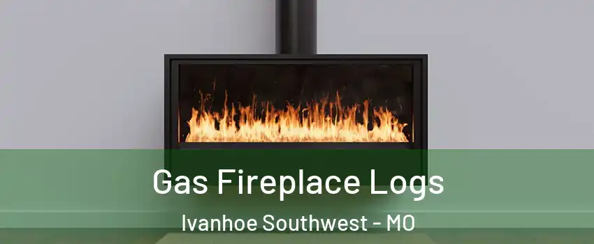Gas Fireplace Logs Ivanhoe Southwest - MO