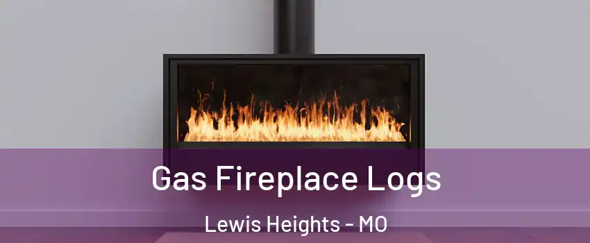 Gas Fireplace Logs Lewis Heights - MO