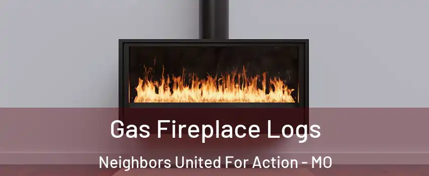 Gas Fireplace Logs Neighbors United For Action - MO