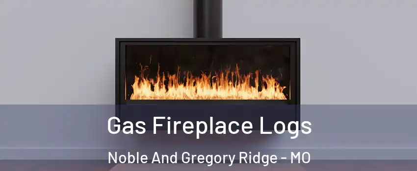 Gas Fireplace Logs Noble And Gregory Ridge - MO