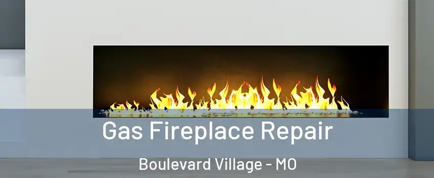Gas Fireplace Repair Boulevard Village - MO