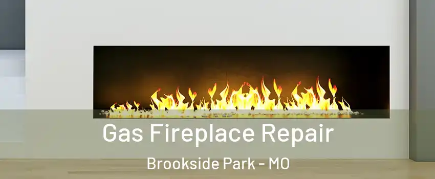 Gas Fireplace Repair Brookside Park - MO