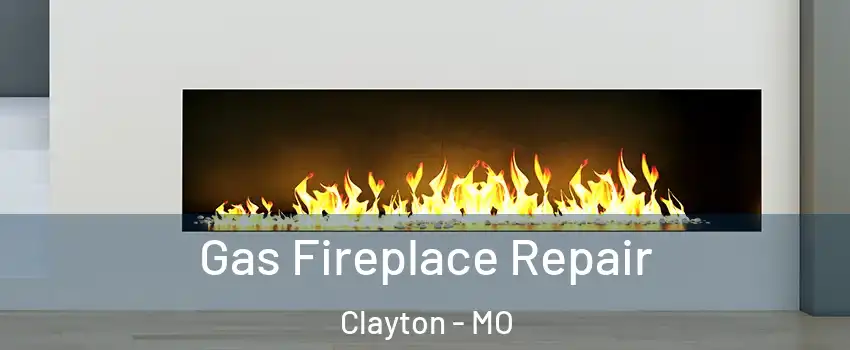 Gas Fireplace Repair Clayton - MO