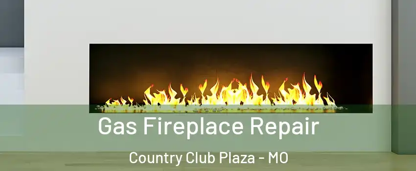 Gas Fireplace Repair Country Club Plaza - MO