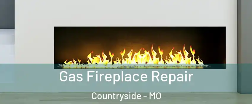 Gas Fireplace Repair Countryside - MO